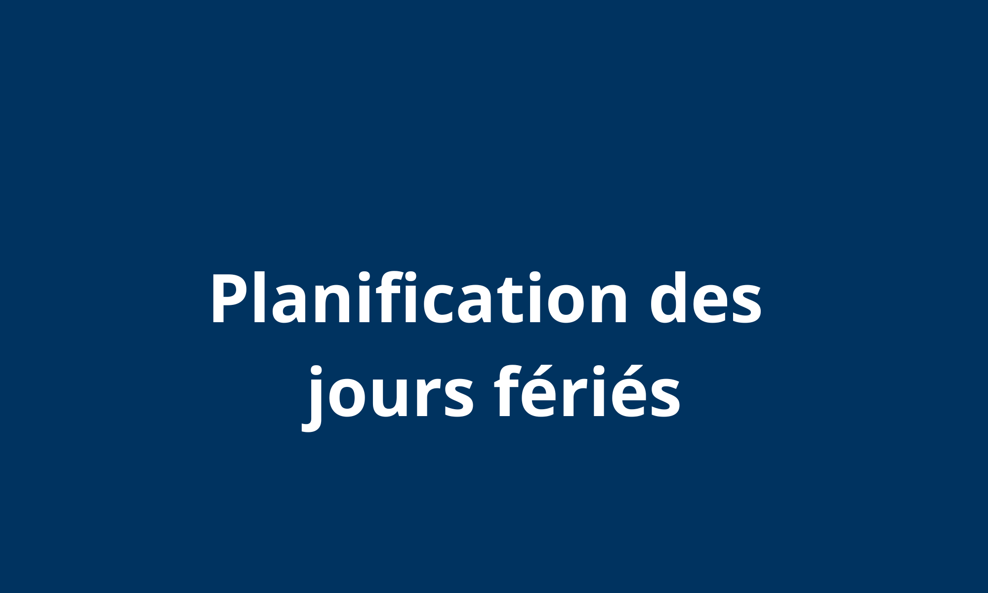 Planification des jours fériés